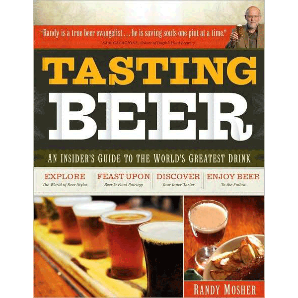 Tasting Beer: An Insider's Guide to the World's Greatest Drink