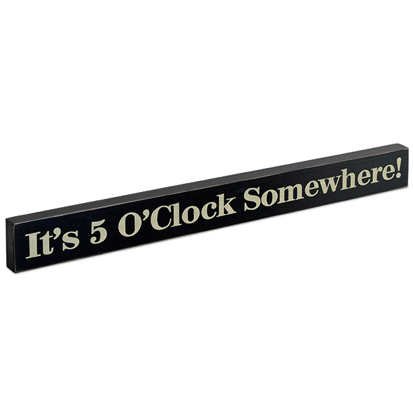It's 5 O' Clock Somewhere! Wood Block Sign- Large