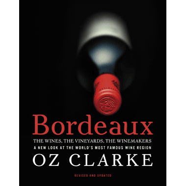 Bordeaux: The Wines, The Vineyards, The Winemakers