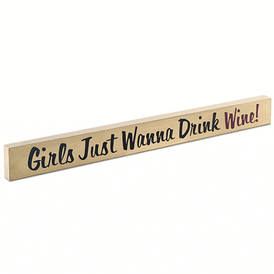 Girls Just Wanna Drink Wine! Wood Block Sign - Large