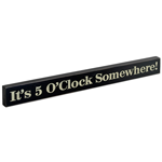 It's 5 O' Clock Somewhere! Wood Block Sign- Large