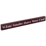 Wine Snobs Have More Fun Wood Block Sign- Large
