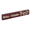 Wine + Friends = PARTY! Wood Block Sign - Small