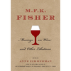 M.F.K. Fisher: Musings on Wine and Other Libations